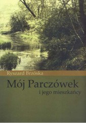 Okładka książki Mój Parczówek i jego mieszkańcy Ryszard Brzóska