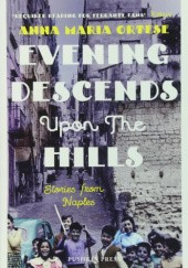 Okładka książki Evening Descends Upon the Hills: Stories from Naples Anna Maria Ortese