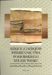 Okładka książki Szkice z dziejów piśmiennictwa pomorskiego XVI-XIX wieku. Bronisława Woźniczka- Paruzel