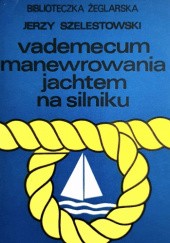 Okładka książki Vademecum manewrowania jachtem na silniku Jerzy Szelestowski
