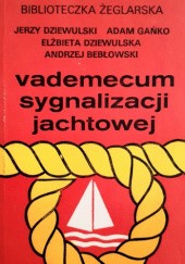Okładka książki Vademecum sygnalizacji jachtowej Andrzej Bebłowski, Elżbieta Dziewulska, Jerzy Dziewulski, Adam Gańko