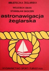 Okładka książki Astronawigacja zeglarska Wojciech Siłka, Stanisław Skoczeń