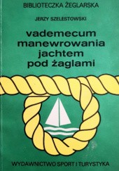 Okładka książki Vademecum manewrowania jachtem pod żaglami Jerzy Szelestowski
