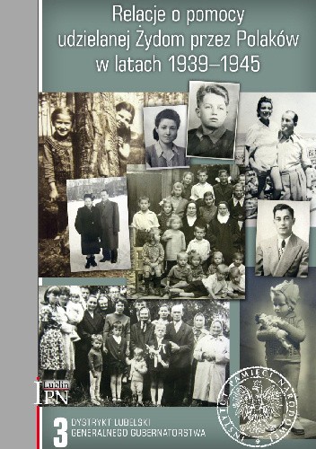 Relacje o pomocy udzielanej Żydom przez Polaków w latach 1939–1945. Tom 3: Dystrykt lubelski Generalnego Gubernatorstwa