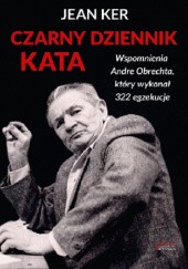 Okładka książki Czarny dziennik kata. Wspomnienia Andre Obrechta, który wykonał 322 egzekucje Jean Ker