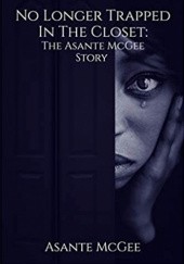 Okładka książki No Longer Trapped In The Closet: The Asante McGee Story Asante McGee
