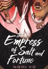 Okładka książki The Empress of Salt and Fortune Nghi Vo