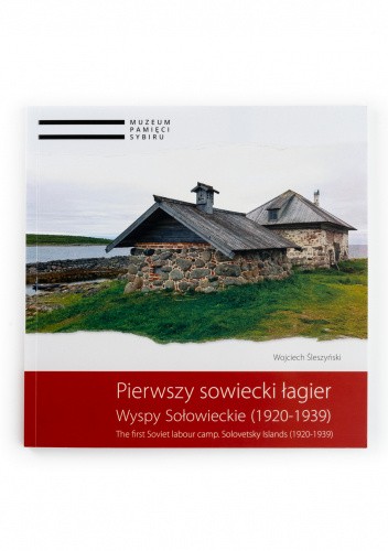 Okładka książki Pierwszy Sowiecki Łagier. Wyspy Sołowieckie (1920 - 1939) Wojciech Śleszyński