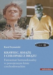 Okładka książki Krawiec, książę i chłopaki z brązu. Fantazmat homoseksualny w powojennym kinie czechosłowackim Karol Szymański