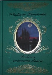 Okładka książki Podczas zaćmienia słońca i inne opowiadania Włodzimierz Korolenko