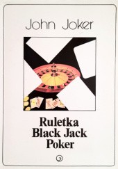 Okładka książki Ruletka, Black Jack, Poker. John Joker