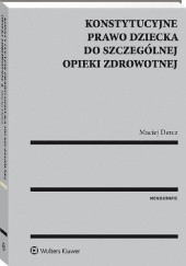 Okładka książki Konstytucyjne prawo dziecka do szczególnej opieki zdrowotnej Maciej Dercz