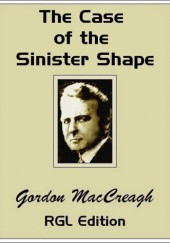 Okładka książki The Case of the Sinister Shape Gordon MacCreagh