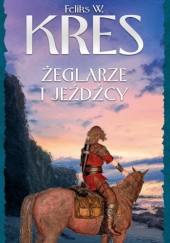 Okładka książki Żeglarze i jeźdzcy Feliks W. Kres