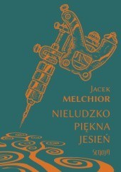 Okładka książki Nieludzko piękna jesień Jacek Melchior