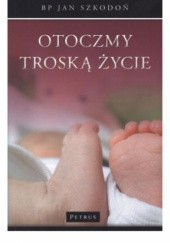 Okładka książki Otoczmy troską życie Jan Szkodoń