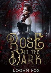Okładka książki Rose in the Dark Logan Fox