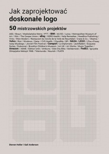 Okładka książki Jak zaprojektować doskonałe logo. 50 mistrzowskich projektów Gail Anderson-Dargatz, Steven Heller