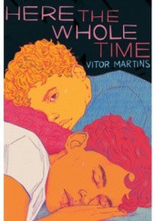 Okładka książki Here the Whole Time Vitor Martins