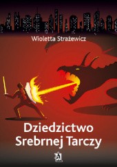 Okładka książki Dziedzictwo Srebrnej Tarczy Wioletta Strażewicz