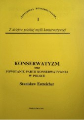 Okładka książki Konserwatyzm oraz powstanie partii konserwatywnej w Polsce Stanisław Estreicher