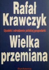 Okładka książki Wielka przemiana. Upadek i odrodzenie polskiej gospodarki. Rafał Krawczyk