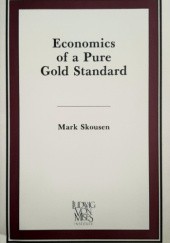 Okładka książki Economics of a Pure Gold Standard Mark Skousen