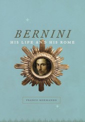 Okładka książki BERNINI his life and his Rome Franco Mormando