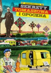 Okładka książki Sekrety Tomaszowa i Opoczna Andrzej Kobalczyk