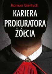 Okładka książki Kariera prokuratora Żółcia Roman Giertych