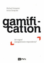 Okładka książki Gamification: jak wygrać zaangażowanie respondenta? Anna Gorączka, Michał Protasiuk