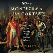 Okładka książki When Montezuma Met Cortés. The True Story of the Meeting That Changed History Matthew Restall