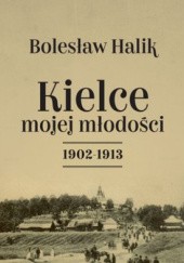 Okładka książki Kielce mojej młodości 1902-1913 Bolesław Halik