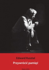 Okładka książki Przywrócić pamięć Edward Kusztal