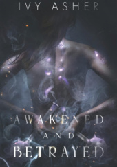 Okładka książki Awakened and Betrayed Ivy Asher