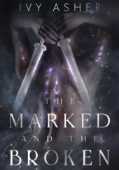 Okładka książki The Marked and the Broken autora Ivy Asher, 9781079503678
