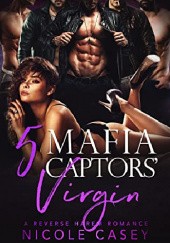 Okładka książki Five Mafia Captors' Virgin Nicole Casey