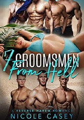 Okładka książki Seven Groomsmen from Hell Nicole Casey