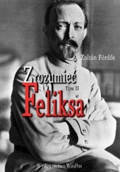 Okładka książki Zrozumieć Feliksa. Tom II Zoltán Fördős