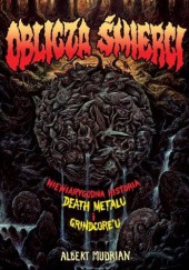 Okładka książki Oblicza śmierci. Niewiarygodna historia death metalu i grindcore Albert Mudrian