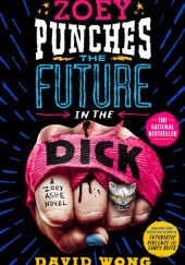 Okładka książki Zoey Punches the Future in the Dick David Wong