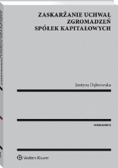 Okładka książki Zaskarżanie uchwał zgromadzeń spółek kapitałowych Justyna Dąbrowska