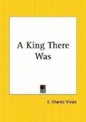 Okładka książki A King There Was E. Charles Vivian