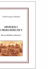 Okładka książki OPOWIEŚCI O MOJEJ DZIELNICY Teofil Grzegorz Bielecki