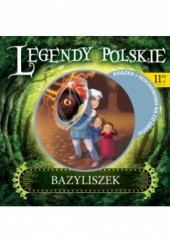 Okładka książki Legendy polskie Bazyliszek Liliana Bardijewska