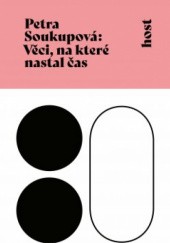 Okładka książki Věci, na které nastal čas Petra Soukupová