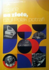 Okładka książki Szare na złote czyli Polak potrafi Mirosław Maciorowski