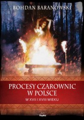 Okładka książki Procesy czarownic w Polsce w XVII i XVIII wieku Bohdan Baranowski