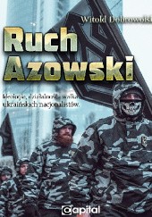Okładka książki Ruch Azowski. Ideologia, działalność i walka ukraińskich nacjonalistów Witold Dobrowolski