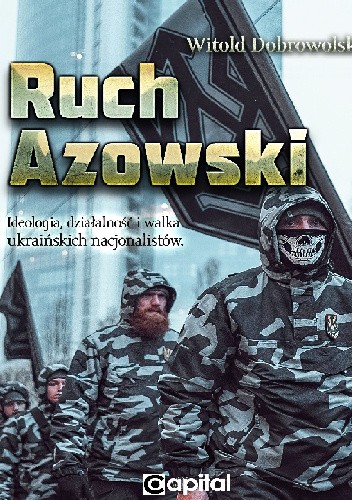Ruch Azowski. Ideologia, działalność i walka ukraińskich nacjonalistów